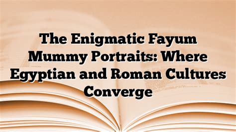 The Fayum Mummy Portrait of Nesmin: An Enigmatic Gaze Through Time!